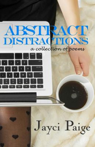 Carte Abstract Distractions: a collection of poems Jayci Paige