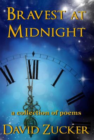 Knjiga Bravest at Midnight: a collection of poems David Zucker