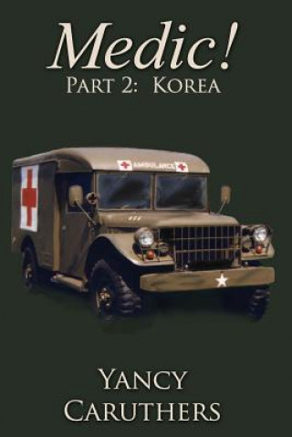 Kniha Medic!: Part 2: Korea Yancy Wade Caruthers