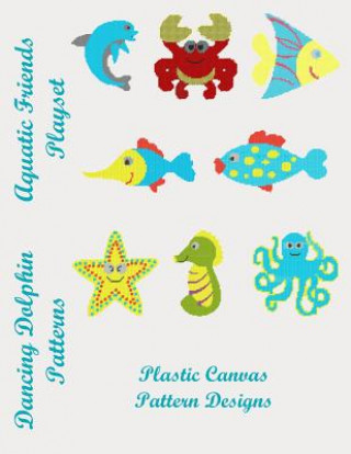 Knjiga Aquatic Friends Playset: Plastic Canvas Pattern Designs Dancing Dolphin Patterns