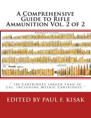 Livre A Comprehensive Guide to Rifle Ammunition Vol. 2 of 2: " 150 Cartridges larger than 50 cal. Including Metric Cartridges " Edited by Paul F Kisak