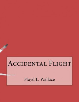 Kniha Accidental Flight Floyd L Wallace