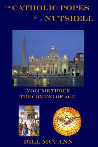 Βιβλίο The Catholic Popes in a Nutshell Volume 3: The Coming of Age Bill McCann