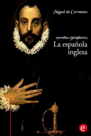 Książka La espa?ola inglesa: (Novelas ejemplares) Miguel De Cervantes