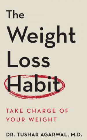 Livre The Weight Loss Habit: Take Charge of Your Weight Dr Tushar Agarwal M D