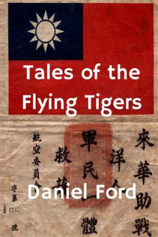 Könyv Tales of the Flying Tigers Daniel Ford