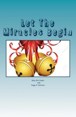 Knjiga Let The Miracles Begin: The story of Riverways Pregnancy Resource Center Mary Ann Gustin