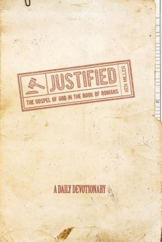 Könyv Justified: The Gospel of God in the Book of Romans MR Ken D Miller