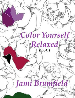 Carte Color Yourself Relaxed: Adult Coloring Book for Relaxation Jami Brumfield