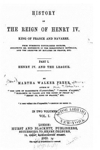 Książka History of the reign of Henry IV., King of France and Navarre - Part I Martha Walker Freer