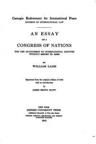 Книга An essay on a congress of nations for the adjustment of international disputes without resort to arms William Ladd