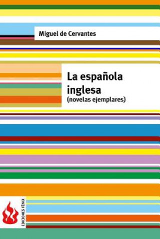 Knjiga La espa?ola inglesa (novelas ejemplares): (low cost). Edición limitada Miguel De Cervantes