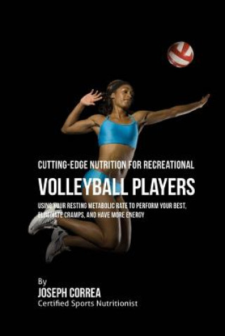 Carte Cutting-Edge Nutrition for Recreational Volleyball Players: Using Your Resting Metabolic Rate to Perform Your Best, Eliminate Cramps, and Have More En Correa (Certified Sports Nutritionist)