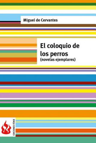 Carte El coloquio de los perros (novelas ejemplares): (low cost). Edición limitada Miguel De Cervantes