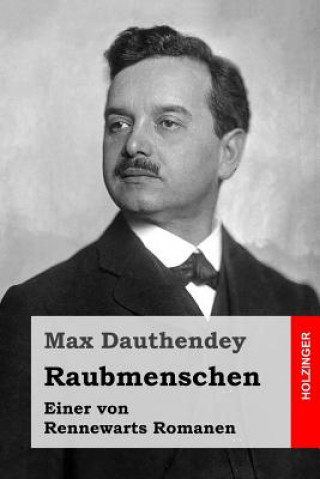 Книга Raubmenschen: Einer von Rennewarts Romanen Max Dauthendey