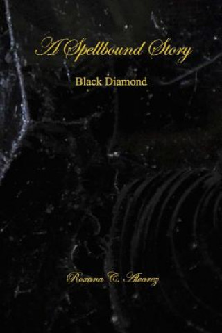 Knjiga A Spellbound Story: Black Diamond Roxana C Alvarez
