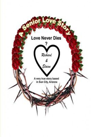 Carte A Senior Love Story: Love Never Dies MR Richard E Corey