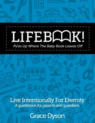 Kniha Lifebook! Picks Up Where The Baby Book Leaves Off: A Guidebook for Parents and Guardians Grace Dyson