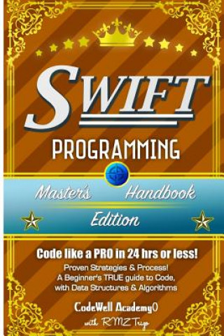 Carte Swift: Programming, Master's Handbook; A TRUE Beginner's Guide! Problem Solving, Code, Data Science, Data Structures & Algori Code Well Academy