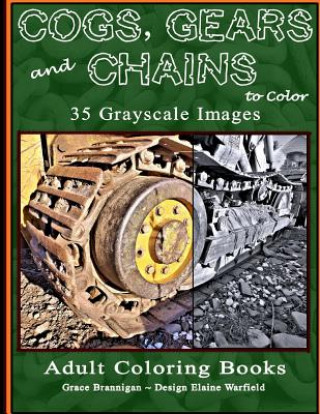 Kniha Cogs, Gears and Chains to Color: 35 Grayscale Images Grace Brannigan