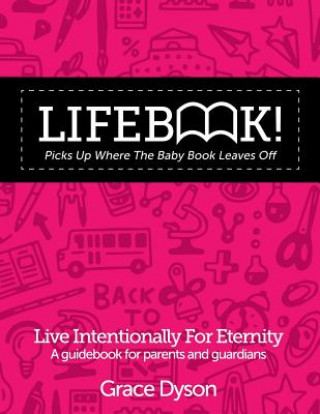 Kniha Lifebook! Picks Up Where The Baby Book Leaves Off: A Guidebook for Parents and Guardians Grace Dyson