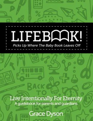 Kniha Lifebook! Picks Up Where The Baby Book Leaves Off!: A Guidebook for Parents and Guardians Grace Dyson