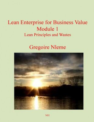 Knjiga Lean Enterprise for Business Value Module 1: Lean Principles and Wastes MR Gregoire Magloire Nleme