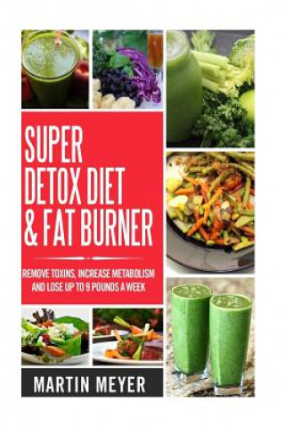 Książka Super Ditox Diet & Fat Burner: Remove Toxins, Increase Metabolism and Lose up to 9 Pounds a Week with proven methods Martin Meyer