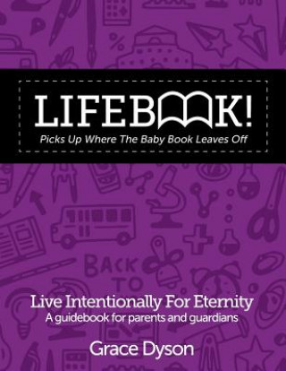 Kniha Lifebook! Picks Up Where The Baby Book Leaves Off: A Guidebook for Parents and Guardians Grace Dyson