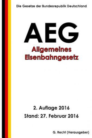 Kniha Allgemeines Eisenbahngesetz (AEG), 2. Auflage 2016 G Recht