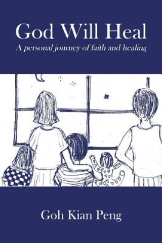 Książka God Will Heal: A personal journey of faith and healing Goh Kian Peng