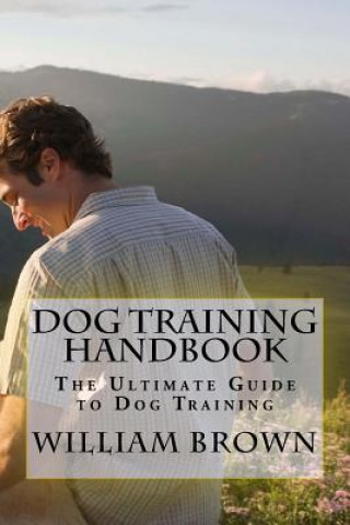 Könyv Dog Training Handbook: The Ultimate Guide to Dog Training William Brown