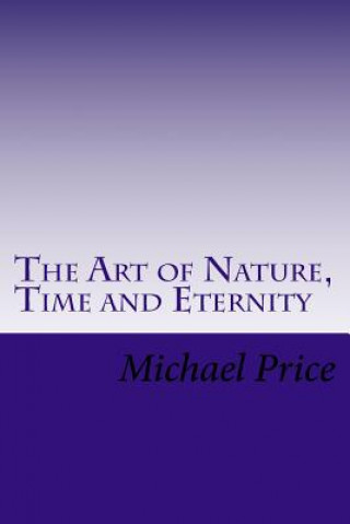 Kniha The Art of Nature, Time and Eternity Michael Price