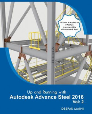 Könyv Up and Running with Autodesk Advance Steel 2016: Volume: 2 Deepak Maini