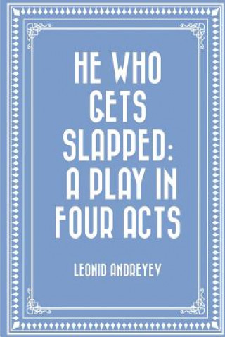 Carte He Who Gets Slapped: A Play in Four Acts Leonid Andreyev