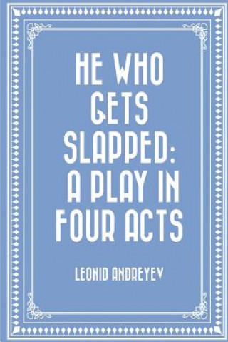 Książka He Who Gets Slapped: A Play in Four Acts Leonid Andreyev