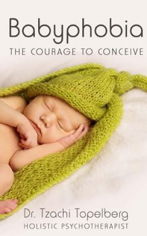 Knjiga Babyphobia Dr Tzachi Topelberg Phd