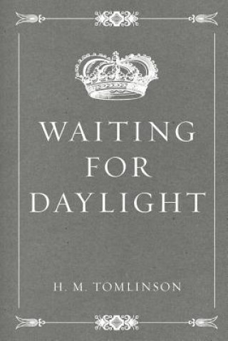 Knjiga Waiting for Daylight H M Tomlinson