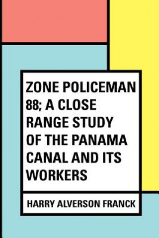 Knjiga Zone Policeman 88; a close range study of the Panama canal and its workers Harry Alverson Franck
