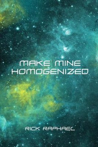 Knjiga Make Mine Homogenized Rick Raphael