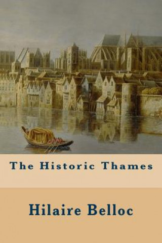 Knjiga The Historic Thames Hilaire Belloc