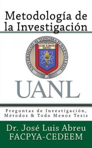 Könyv Metodologia de la Investigacion: Preguntas de Investigacion, Metodos & Todo Menos Tesis Dr Jose Luis Abreu