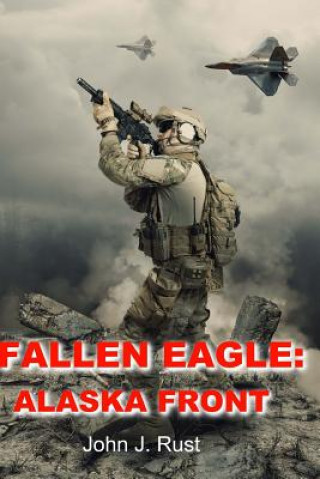 Knjiga Fallen Eagle: : Alaska Front John J Rust