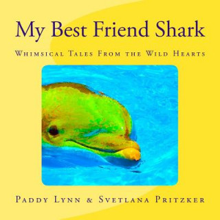 Kniha My Best Friend Shark: Whimsical Tales From the Wild Hearts Svetlana Pritzker