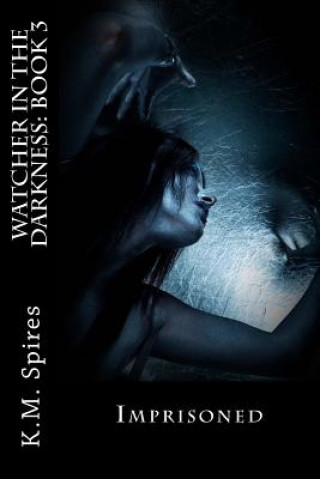 Книга Watcher in the Darkness: Book 3: Imprisoned K M Spires