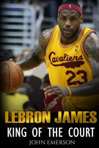 Könyv LeBron James: King of the Court John Emerson