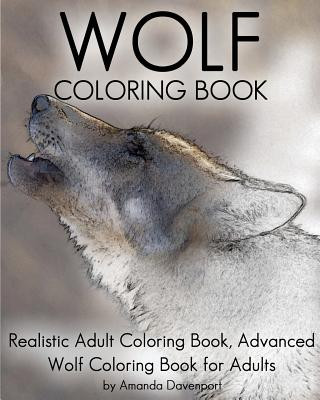 Könyv Wolf Coloring Book: Realistic Adult Coloring Book, Advanced Wolf Coloring Book for Adults Amanda Davenport