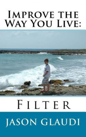 Книга Improve the Way You Live: Filter Jason Alvis Glaudi