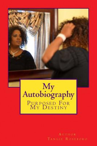 Könyv My Autobiography: Purposed For My Destiny MS Tangie F Roseboro