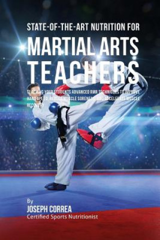 Carte State-Of-The-Art Nutrition for Martial Arts Teachers: Teaching Your Students Advanced RMR Techniques to Improve Hand Speed, Reduce Muscle Soreness, an Correa (Certified Sports Nutritionist)